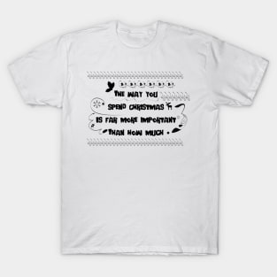 The way you spend Christmas. Quote xmas T-Shirt